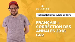 CRPE  Annales groupement 2 session 2018 de français  correction des parties 1 et 2 [upl. by Arreit]