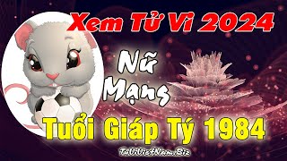 Xem tử vi tuổi Giáp Tý 1984 năm 2024 Nữ mạng đầy đủ và chi tiết nhất [upl. by Eatnahc]