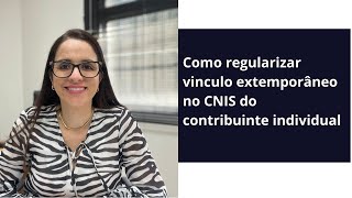 Como regularizar vinculo extemporâneo no CNIS do contribuinte individual [upl. by Helve]