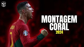 Cristiano Ronaldo 2024 ► MONTAGEM CORAL  Skills amp Goals HD [upl. by Ulric]