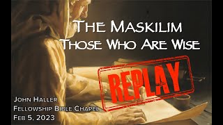 2023 02 05 John Haller The Maskilim – Those Who Are Wise Replay [upl. by Hetti]