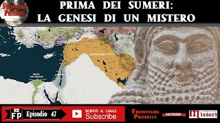 Episodio 47 Prima dei Sumeri  La genesi di un mistero [upl. by Dragon]