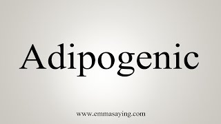 How To Say Adipogenic [upl. by Rapp]