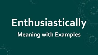 Enthusiastically Meaning with Examples [upl. by Saltzman]