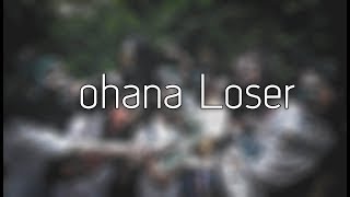 OHANA LOSER [upl. by Eelyrehc]