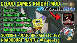 GLOUD GAMES KNIGHT MOD VERSION FREE SVIP  UNLIMITED TIME amp TANPA ANTRI TERBARU [upl. by Aynotan]