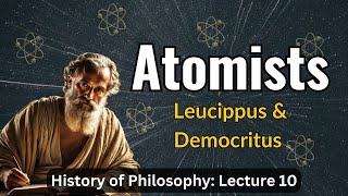 The Atomists Leucippus amp Democritus – Lecture 10 History of Philosophy [upl. by Yroc]