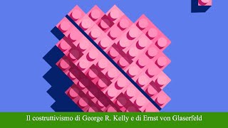 Il costruttivismo di George R Kelly e di Ernst von Glaserfeld [upl. by Aidualk242]