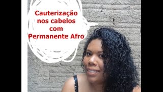 Cauterização nos Cabelos com Permanente Afro [upl. by Marvin660]