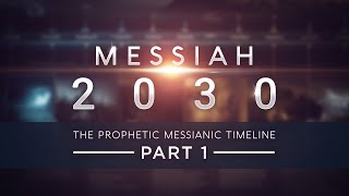 Messiah 2030  The Prophetic Messianic Timeline  Part 1 of 3 Part 4 in production [upl. by Andre]