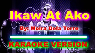 Ikaw At Ako By Moira Dela Torre KARAOKE VERSION [upl. by Harihs837]