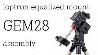 ioptron Gem28 assembly  equalized mount setting [upl. by Cecelia]