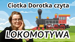 Lokomotywa Julian Tuwim 🚂  czyta ciotka Dorotka [upl. by Katalin]