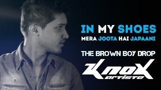 In My Shoes Mera Joota Hai Japaani The Brown Boy Drop  KnoX Artiste [upl. by Samuelson]