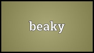 Beaky Meaning [upl. by Aicirtac]