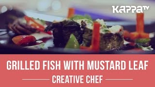 Grilled Fish with Mustard Leaf  Creative Chef  Kappa TV [upl. by Nealy]