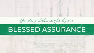 Blessed Assurance  The Story Behind the Hymn [upl. by Atinuaj]