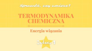 TERMODYNAMIKA CHEMICZNA  EFEKTY ENERGETYCZNE REAKCJI  ENERGIA WIĄZAŃ  ZADANIE 1  matura z chemii [upl. by Susanna]