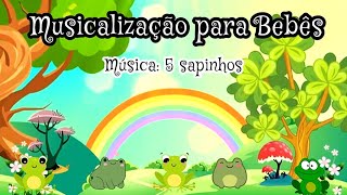 Musicalização para Bebês  Música 5 Sapinhos 🐸🐸🐸🐸🐸 [upl. by Gwyn]