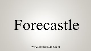 How To Say Forecastle [upl. by Olra]