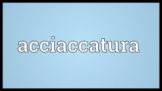 Acciaccatura Meaning [upl. by Ruth444]