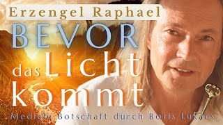 Bevor das Licht kommt  Mediale Botschaft  Erzengel Raphael  Boris Lukács [upl. by Arriat]