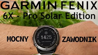 Garmin Fenix 6X  Pro Solar Edition  Mocny zawodnik [upl. by Jerman335]