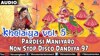 Khelaiya  Vol5  Pardesi Maniyaro  Non Stop Disco Dandiya  Gujarati Garba Songs [upl. by Harvard131]