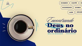 ENCONTRANDO DEUS NO ORDINARIO  CULTO 0109 [upl. by Ferrell]