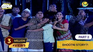 Bhootni Story  FULL EPISODE  Part 2  Taarak Mehta Ka Ooltah Chashmah  तारक मेहता का उल्टा चश्मा [upl. by Atiragram]