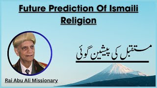 Future Prediction of Ismaili Religion  Rai Abu Ali Missionary [upl. by Aeslehs]