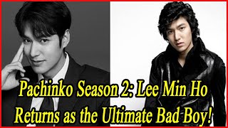 Pachinko Season 2 Lee Min Ho Returns as the Ultimate Bad Boy [upl. by Eidissac]