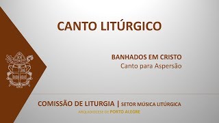 BANHADOS EM CRISTO  CANTO PARA ASPERSÃO [upl. by Carlin36]