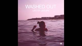 Washed Out  Life Of Leisure Full Album  HD [upl. by Cirde]