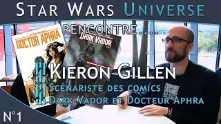 Star Wars Universe Rencontre 1 Kieron Gillen  Scénariste Dark Vador et Docteur Aphra [upl. by Ianahs206]