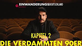 Einwanderungsdeutschland  Kapitel 2 Die verdammten 90er [upl. by Alexandros]