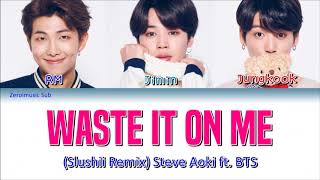 Steve Aoki ft BTS 방탄소년단 Slushii Remix  Waste It On Me  가사 Sub español  Eng Sub  Lyrics [upl. by Oibesue550]