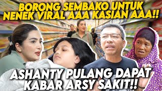 DAPAT KABAR KURANG ENAK DISAAT BELANJAKAN SEMBAKO UNTUK NENEK VIRAL ASHANTY HARUS PULANG [upl. by Aiykan516]