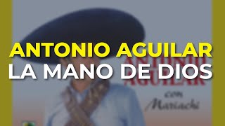 Antonio Aguilar  La Mano de Dios Audio Oficial [upl. by Annodam727]