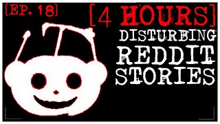 4 HOUR COMPILATION Disturbing Stories From Reddit EP 18 [upl. by Adaynek]