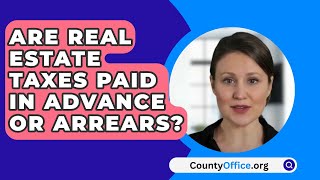 Are Real Estate Taxes Paid In Advance Or Arrears  CountyOfficeorg [upl. by Yatnuhs185]