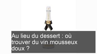 Vins de dessert  comment choisir un vin mousseux doux [upl. by Midian499]