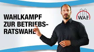 Wahlkampf zur Betriebsratswahl Ist das überhaupt erlaubt  Betriebsrat Video [upl. by Annahsor967]