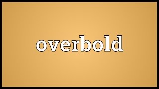 Overbold Meaning [upl. by Eamanna]