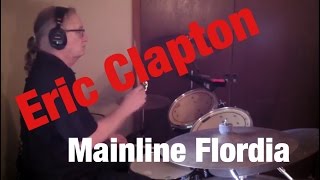 Eric Clapton Mainline Florida Drum Cover By Dennis Landstedt [upl. by Skiest]