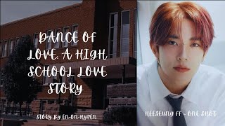 HEESEUNG 》•••《 FANFICTION ONE SHOT 》••• 》DANCE OF LOVE A HIGH SCHOOL LOVE STORY ♡♡♡ [upl. by Beckman]