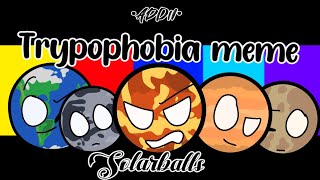 Trypophobia meme  SolarBalls Fan animation  •Addii• [upl. by Boeschen]