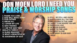 Praise amp Worship ✝️ Don Moen Gospel Songs 🙏 Lord I Need You [upl. by Morris]