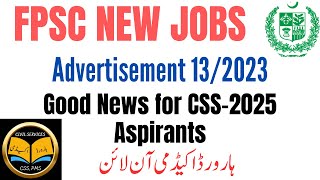 FPSC New Jobs Advertisement 132023  Good News for CSS2025 Aspirants for timely Preparation [upl. by Notgnilliw400]