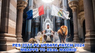 PES 2017 PC UPDATE PATCH 2024 MBAPPE TO REAL MADRID [upl. by Troyes]